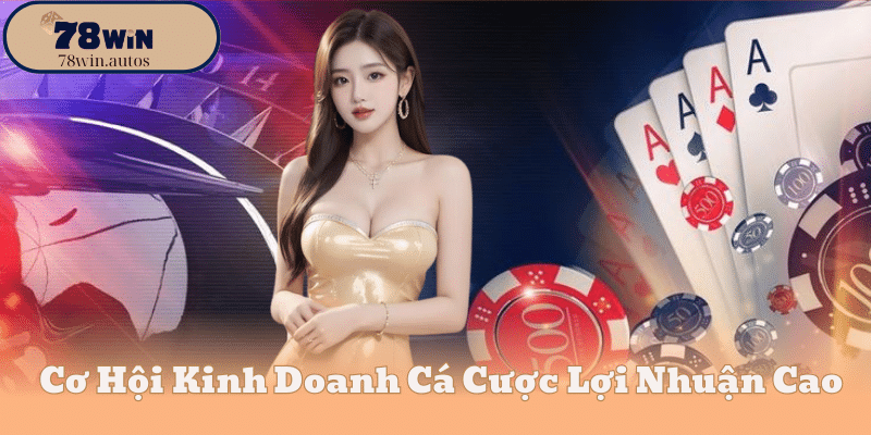 Cơ Hội Kinh Doanh Cá Cược Lợi Nhuận Cao