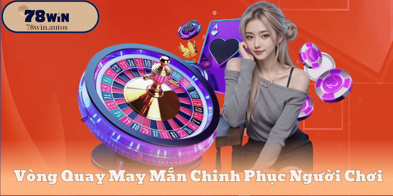 Vòng Quay May Mắn Chinh Phục Người Chơi