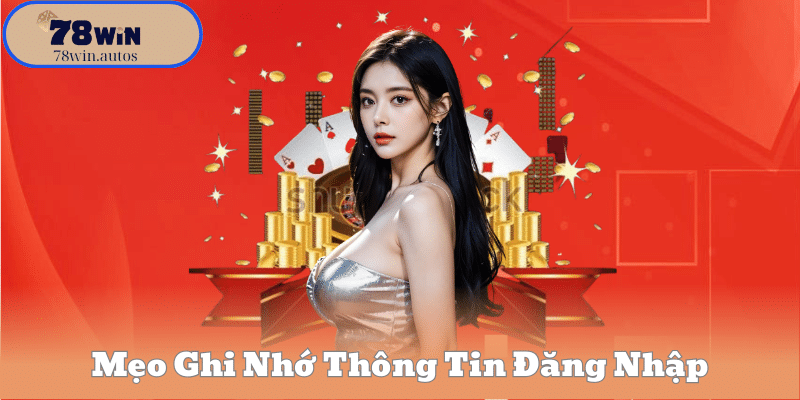 Mẹo Ghi Nhớ Thông Tin Đăng Nhập