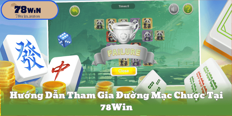 Hướng Dẫn Tham Gia Đường Mạc Chược Tại 78Win