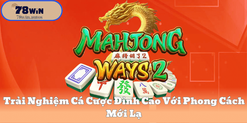 rải Nghiệm Cá Cược Đỉnh Cao Với Phong Cách Mới Lạ