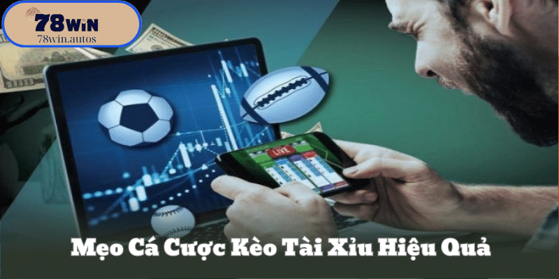Mẹo Cá Cược Kèo Tài Xỉu Hiệu Quả