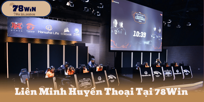 Liên Minh Huyền Thoại Tại 78Win