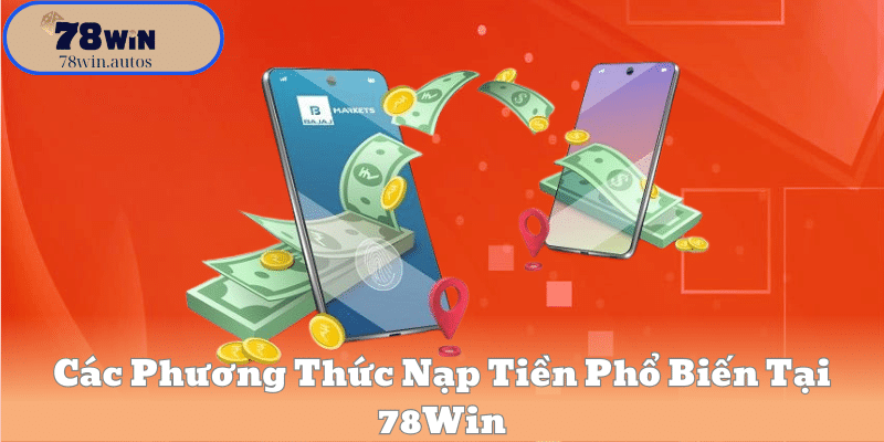 Các Phương Thức Nạp Tiền Phổ Biến Tại 78Win