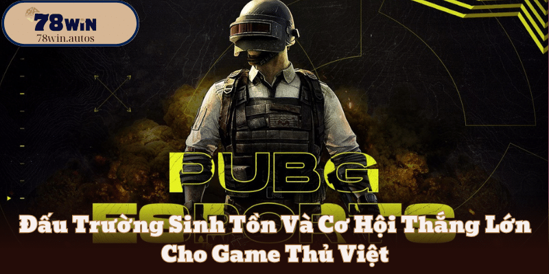 Đấu Trường Sinh Tồn Và Cơ Hội Thắng Lớn Cho Game Thủ Việt