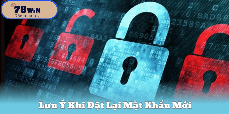 Lưu Ý Khi Đặt Lại Mật Khẩu Mới