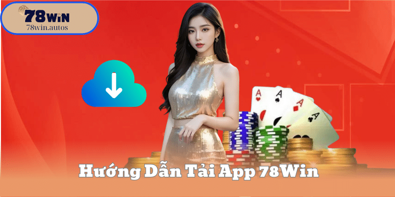 Hướng Dẫn Tải App 78Win