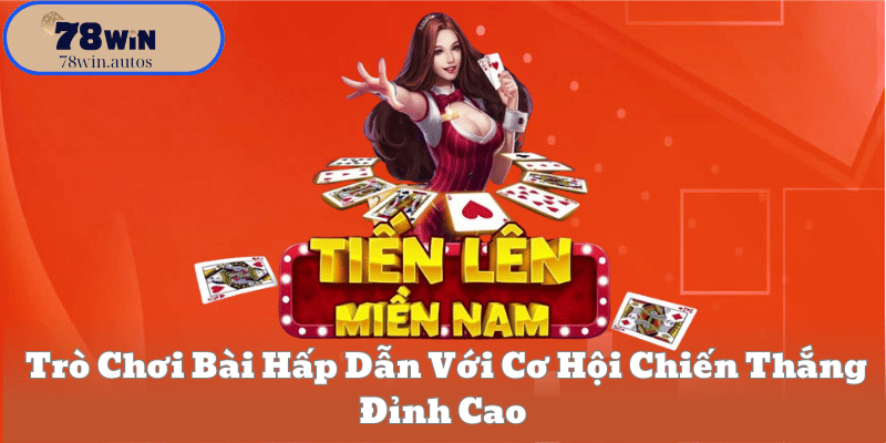 Trò Chơi Bài Hấp Dẫn Với Cơ Hội Chiến Thắng Đỉnh Cao