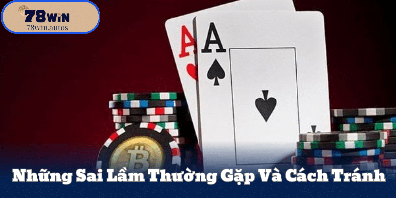 Những Sai Lầm Thường Gặp Và Cách Tránh